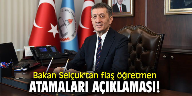 Bakan Selçuk'tan flaş öğretmen atamaları açıklaması!