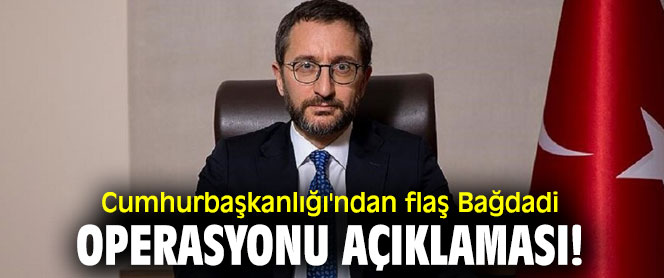 Cumhurbaşkanlığı'ndan flaş Bağdadi operasyonu açıklaması!