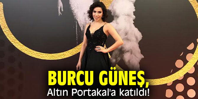 Burcu Güneş, Altın Portakal Film Festivali'ne katıldı!