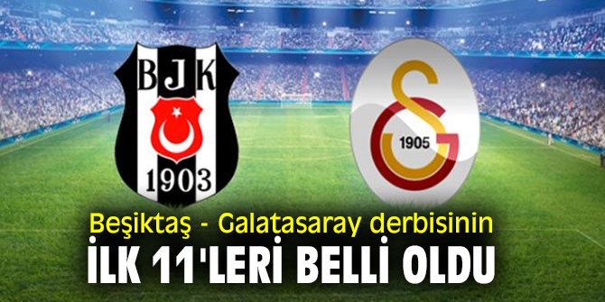 Derbinin ilk 11'leri belli oldu