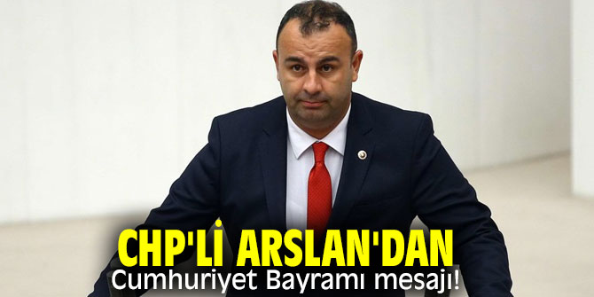 CHP'li Arslan'dan Cumhuriyet Bayramı mesajı!