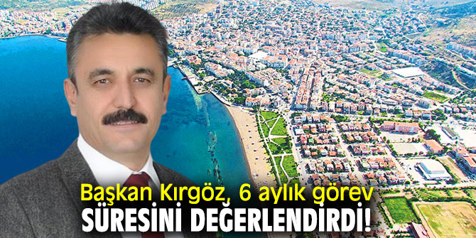 Dikili'de Başkan Kırgöz, 6 aylık görev süresini değerlendirdi!