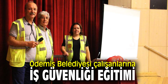 Ödemiş'te çalışanlara yönelik iş güvenliği eğitimleri sürüyor
