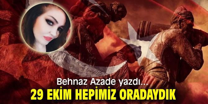29 EKİM HEPİMİZ ORADAYDIK