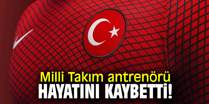 Son dakika! Milli Takım antrenörü hayatını kaybetti!