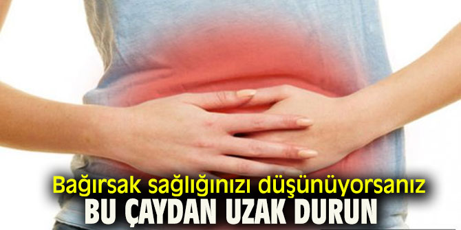 Bağırsak sağlığınızı düşünüyorsanız, bu çaydan uzak durun