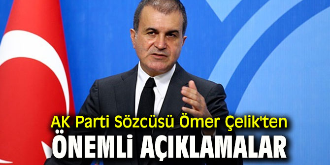 AK Parti Sözcüsü Ömer Çelik'ten önemli açıklama