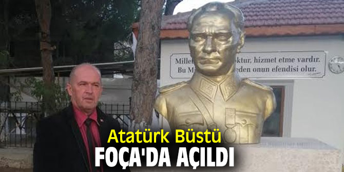 Atatürk Büstü Foça'da açıldı