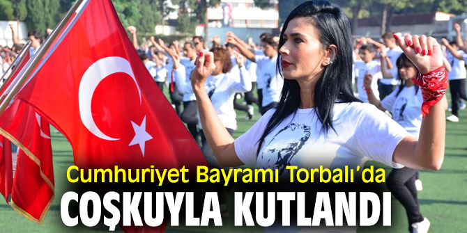 Cumhuriyet Bayramı Torbalı’da coşkuyla kutlandı