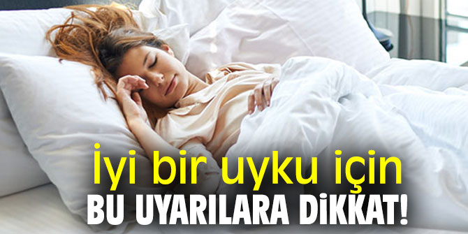 İyi bir uyku için bu uyarılara dikkat !