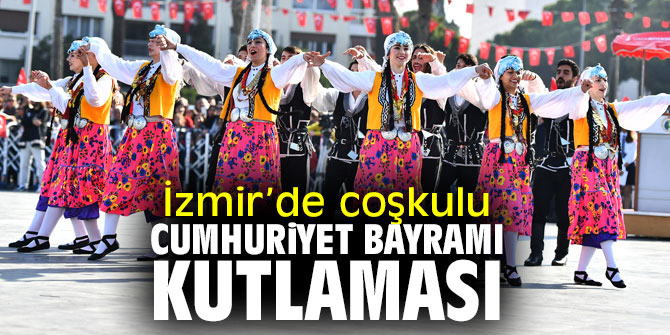 İzmir’de Cumhuriyet Bayramı coşkuyla kutlandı