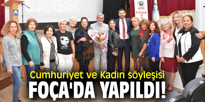 Cumhuriyet ve Kadın söyleşisi Foça'da yapıldı!