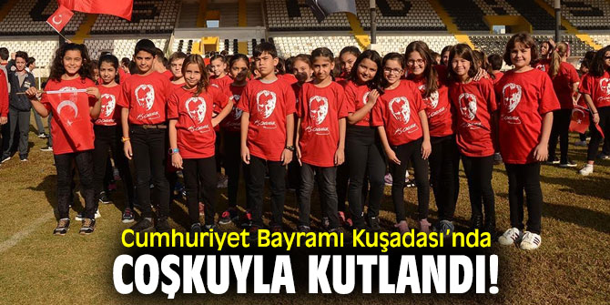 Cumhuriyet Bayramı Kuşadası’nda coşkuyla kutlandı!