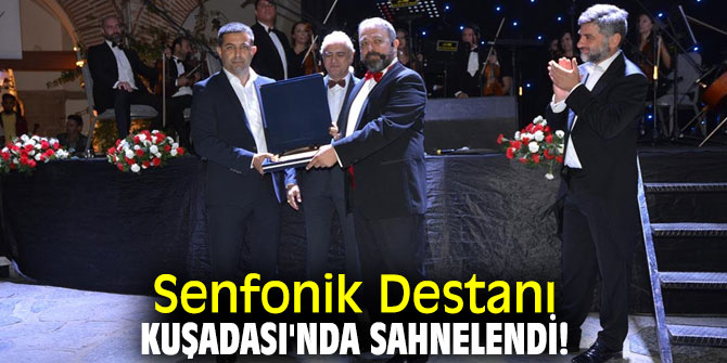 Senfonik Destanı, Kuşadası'nda sahnelendi!