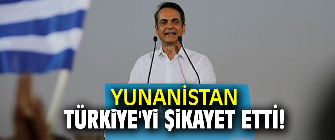 Yunanistan Türkiye'yi şikayet etti!