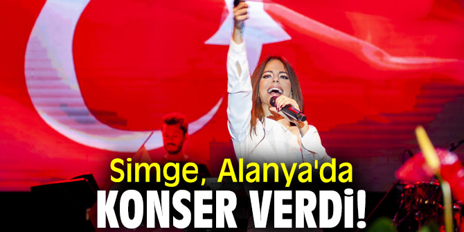 Simge, Alanya'da konser verdi!
