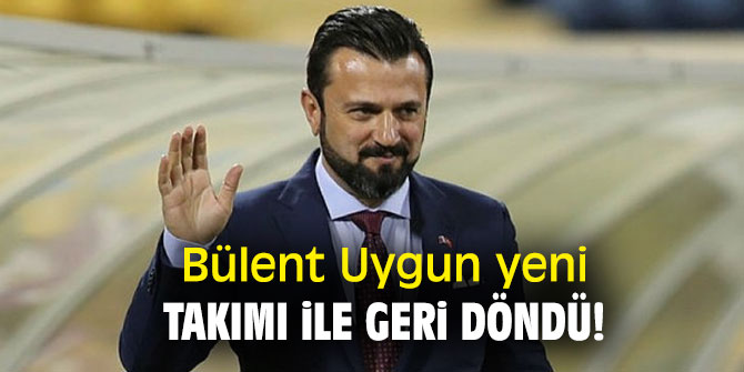 Bülent Uygun yeni takımı ile geri döndü!