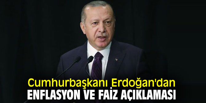 Cumhurbaşkanı Recep Tayyip Erdoğan'dan enflasyon ve faiz açıklaması
