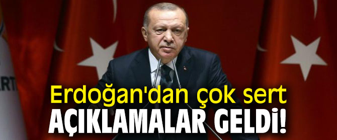 Erdoğan'dan çok sert açıklamalar geldi!