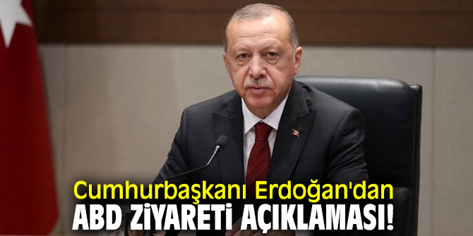 Cumhurbaşkanı Erdoğan'dan ABD ziyareti açıklaması!