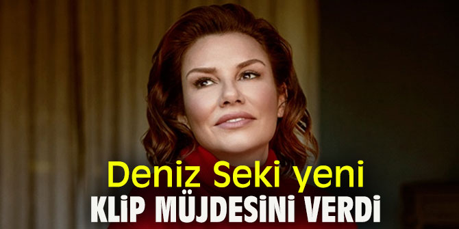 Deniz Seki yeni klip müjdesini verdi