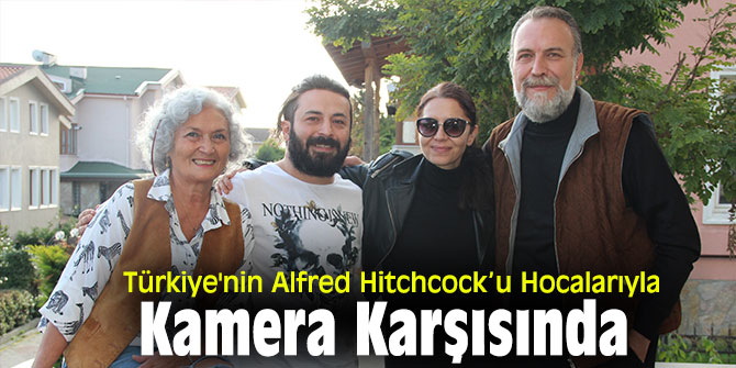 Türkiye'nin Alfred Hitchcock’u Hocalarıyla Kamera Karşısında