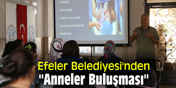 Efeler Belediyesi'nden ''Anneler Buluşması''