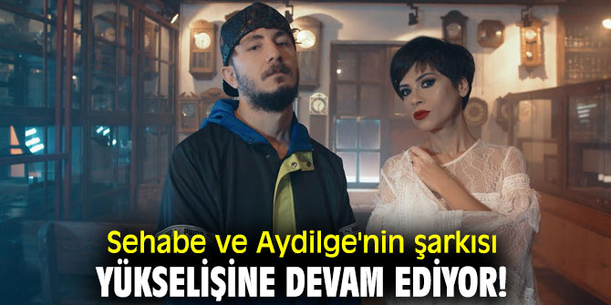  Sehabe ve Aydilge'nin şarkısı yükselişine devam ediyor!