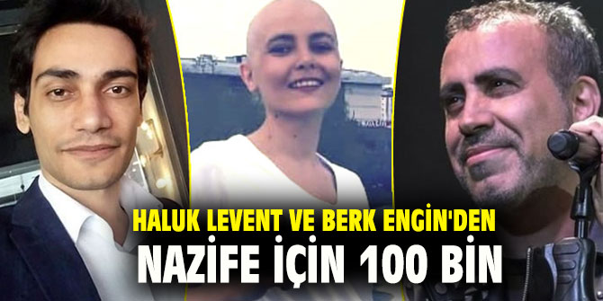 Haluk Levent ve Berk Engin'den Nazife için 100 bin