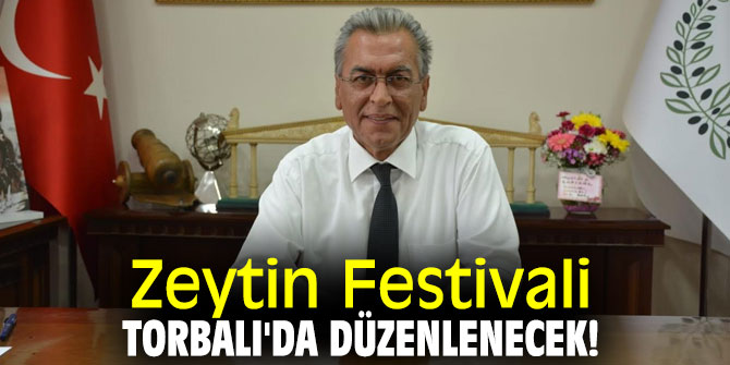 ‘Zeytin’ festivali Torbalı'da düzenlenecek!