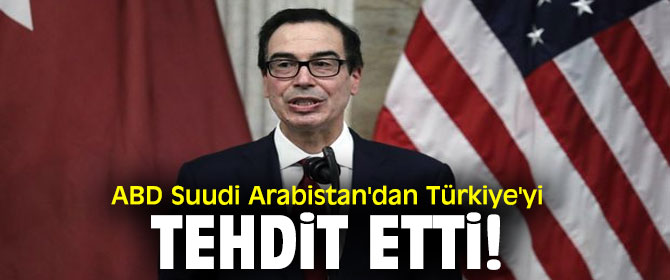ABD Suudi Arabistan'dan Türkiye'yi tehdit etti !