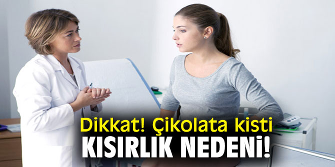 Dikkat! Çikolata kisti kısırlık nedeni!