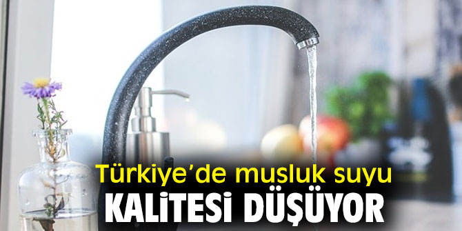 Türkiye’de musluk suyu kalitesi düşüyor