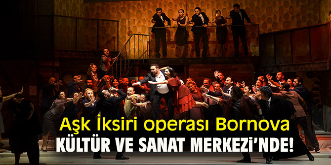 Aşk İksiri operası Bornova Kültür ve Sanat Merkezi’nde!