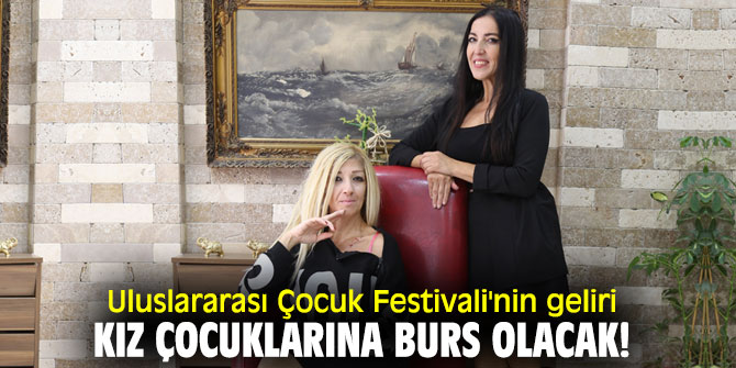 Uluslararası Çocuk Festivali'nin geliri kız çocuklarına burs olacak!