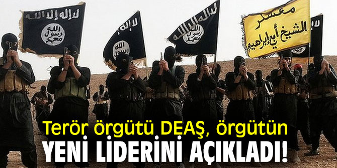Terör örgütü DEAŞ'ın yeni lideri belli oldu