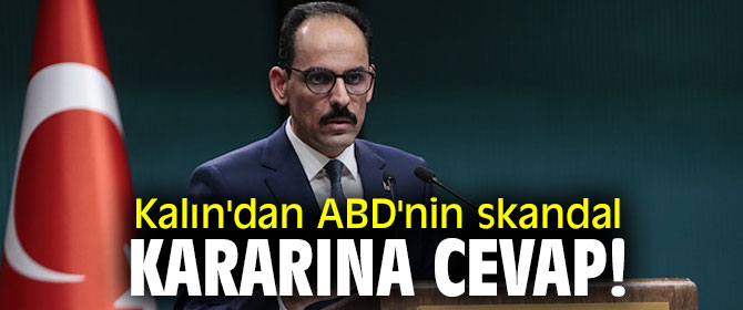 Cumhurbaşkanlığı Sözcüsü Kalın'dan skandal karara yanıt