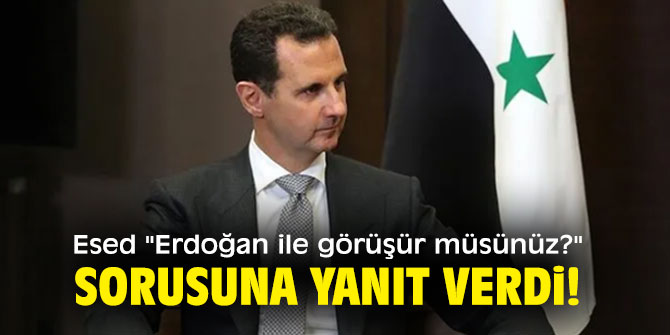 Esed ''Erdoğan ile görüşür müsünüz?'' sorusuna yanıt verdi!