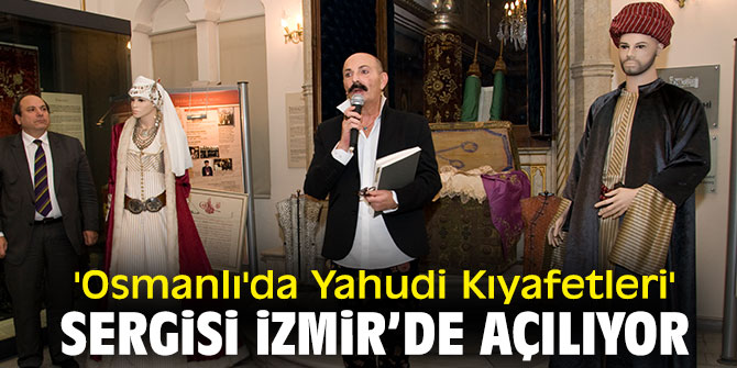 'Osmanlı'da Yahudi Kıyafetleri' sergisi İzmir’de açılıyor