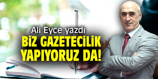Biz Gazetecilik Yapıyoruz Da!
