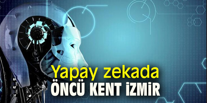 Yapay zekada öncü kent İzmir