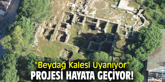“Beydağ Kalesi Uyanıyor” projesi hayata geçiyor!