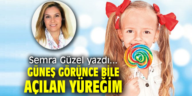 Güneş görünce bile açılan yüreğim