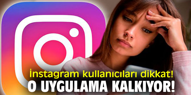 İnstagram kullanıcıları dikkat! O uygulamanın fişi çekiliyor