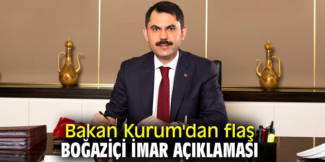 Çevre Ve Şehircilik Bakanı Murat Kurum'dan flaş Boğaziçi imar açıklaması