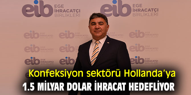 Konfeksiyon sektörü Hollanda’ya 1.5 milyar dolar ihracat hedefliyor