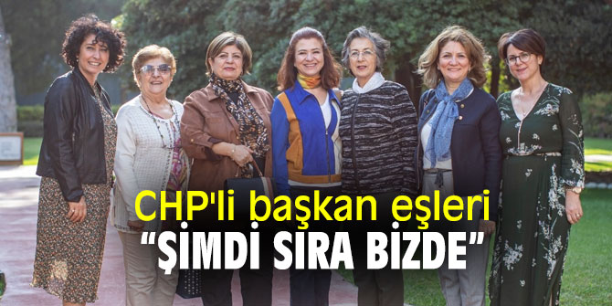CHP'li başkan eşleri “Şimdi sıra bizde”
