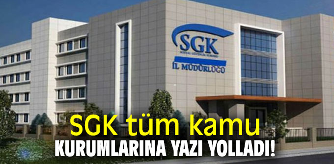 SGK tüm kamu kurumlarına yazı yolladı!