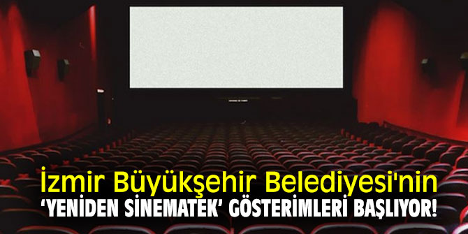 İzmir Büyükşehir Belediyesi'nin ‘Yeniden Sinematek’ gösterimleri başlıyor!