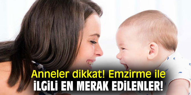 Anneler dikkat! Emzirme ile ilgili en merak edilenler!